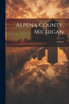 Alpena County, Michigan by Anonymous (Paperback)