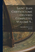 Saint Jean Chrysostome Oeuvres Complètes, Volume 9... by Saint John Chrysostom (Paperback)
