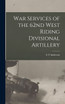 War Services of the 62nd West Riding Divisional Artillery by A T Anderson (Hardcover)