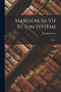 Marcion, Sa Vie Et Son Système by Delphin Prévost (Paperback)