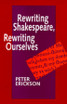 Rewriting Shakespeare, Rewriting Ourselves