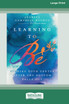 Learning to Be : Finding Your Center After the Bottom Falls Out [Standard Large Print 16 Pt Edition]