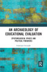 An Archaeology of Educational Evaluation