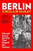 Berlin : Life and Loss in the City That Shaped The Century