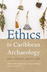 Ethics in Caribbean Archaeology