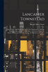 Lancaster Townstead : How, When and Where Laid out by the Hamiltons in 1730, the Hamilton Ancestry and Coat of Arms, the Ground Rents, the Market Houses and the Public Spring, the Population at Various Periods