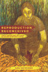 Reproduction Reconceived