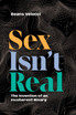 Sex Isn't Real