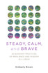 Steady, Calm, and Brave