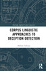 Corpus Linguistic Approaches to Deception Detection