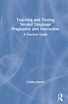 Teaching and Testing Second Language Pragmatics and Interaction