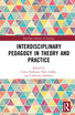 Interdisciplinary Pedagogy in Theory and Practice