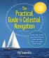 The Practical Guide to Celestial Navigation: Step-by-step instructions  for when you've lost the plot