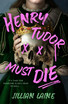 Henry Tudor Must Die