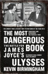 The Most Dangerous Book: The Battle for James Joyce's Ulysses
