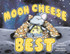 Moon Cheese is the Best