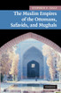 The Muslim Empires of the Ottomans, Safavids, and Mughals The Muslim Empires of the Ottomans, Safavids, and Mughals