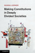 Making Constitutions in Deeply Divided Societies