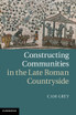 Constructing Communities in the Late Roman Countryside