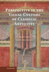 Perspective in the Visual Culture of Classical Antiquity