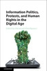 Information Politics, Protests, and Human Rights in the Digital Age