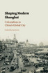 Shaping Modern Shanghai