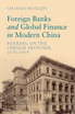 Foreign Banks and Global Finance in Modern China