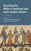 Enacting the Bible in medieval and early modern drama