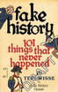 Fake History: 101 Things that Never Happened