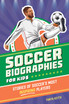 Soccer Biographies for Kids