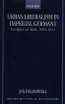 Urban Liberalism in Imperial Germany