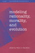 Modeling Rationality, Morality, and Evolution