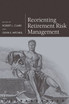 Reorienting Retirement Risk Management