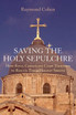 Saving the Holy Sepulchre Saving the Holy Sepulchre
