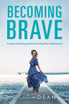 Becoming Brave: A Sassy Woman's Guide To Turning Fear Into Bravery