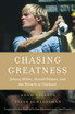 Chasing Greatness