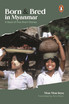 Born and Bred in Myanmar