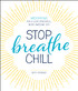Stop. Breathe. Chill.