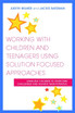Working with Children and Teenagers Using Solution Focused Approaches: E