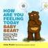 How Are You Feeling Today Baby Bear?: Exploring Big Feelings After Livin