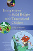 Using Stories to Build Bridges with Traumatized Children: Creative Ideas