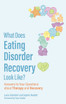 What Does Eating Disorder Recovery Look Like?