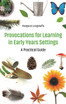 Provocations for Learning in Early Years Settings: A Practical Guide