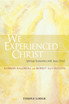 We Experienced Christ: