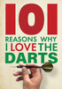 101 Reasons Why I Love The Darts