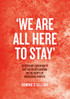 'We Are All Here to Stay'