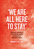 'We Are All Here to Stay'