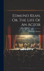 Edmund Kean, Or, The Life Of An Actor