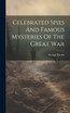 Celebrated Spies And Famous Mysteries Of The Great War