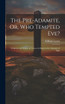 The Pre-Adamite, Or, Who Tempted Eve?